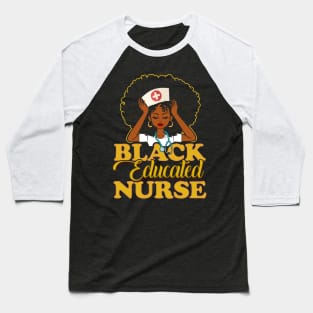 Black Educated Nurse! Gift For African American Nurses Baseball T-Shirt